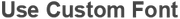 Use Custom Font