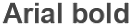 Arial bold