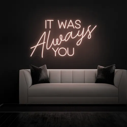 IT WAS ALWAYS YOU Neon Sign - Custom Aprons Now