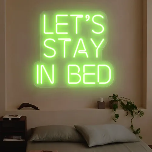 Let's Stay In Bed Neon Sign - Custom Aprons Now