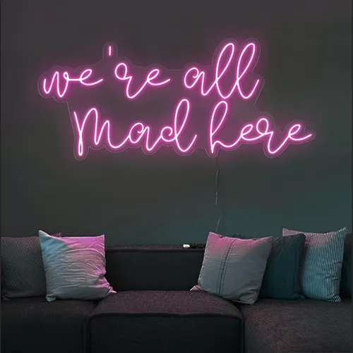 We're All Mad Here Neon Sign - Custom Aprons Now