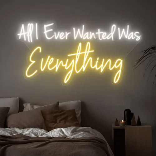 All I Ever Wanted Was Everything Neon Sign - Custom Aprons Now