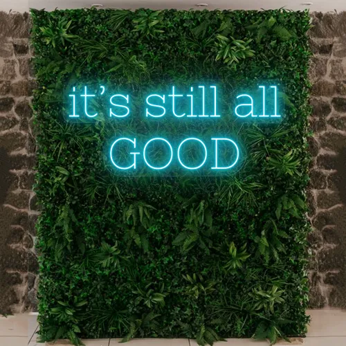 It’s Still All Good Neon Sign - Custom Aprons Now