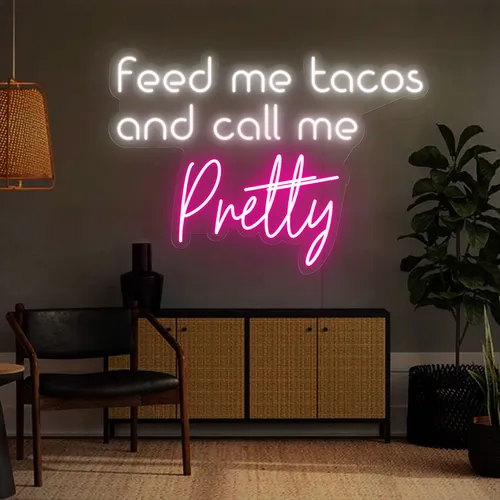 Feed Me Tacos And Call Me Pretty Neon Sign - Custom Aprons Now