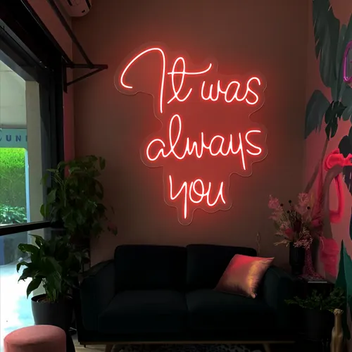 It Was Always You Neon Sign - Custom Aprons Now