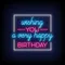 Wishing You A Very Happy Birthday Neon Sign - Custom Aprons Now