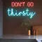 Don’t Go Thirsty Neon Sign - Custom Aprons Now