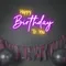Bright Happy Birthday Neon Sign - Custom Aprons Now